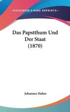 Das Papstthum Und Der Staat (1870) - Johannes Huber (author)