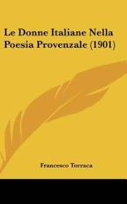 Le Donne Italiane Nella Poesia Provenzale (1901) - Francesco Torraca (author)