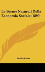 Le Forme Naturali Della Economia Sociale (1890) - Emilio Cossa (author)