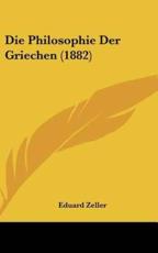 Die Philosophie Der Griechen (1882) - Eduard Zeller (author)