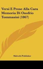 Versi E Prose Alla Cara Memoria Di Onofrio Tommasini (1867) - Publisher Malvolti Publisher (author), Malvolti Publisher (author)