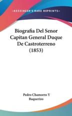 Biografia Del Senor Capitan General Duque De Castroterreno (1853) - Pedro Chamorro y Baquerizo (author)