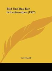 Bild Und Bau Der Schweizeralpen (1907) - Carl Schmidt (author)