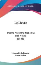 Le Lievre: Poeme Avec Une Notice Et Des Notes (1885)