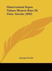 Osservazioni Sopra Talune Monete Rare Di Citta Greche (1843) - Guiseppe Fiorelli (author)