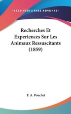 Recherches Et Experiences Sur Les Animaux Ressuscitants (1859) - F A Pouchet (author)