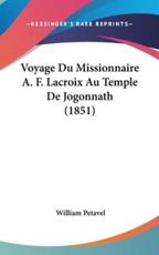 Voyage Du Missionnaire A. F. LaCroix Au Temple De Jogonnath (1851) - William Petavel (author)