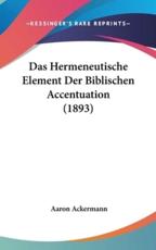 Das Hermeneutische Element Der Biblischen Accentuation (1893) - Aaron Ackermann (author)