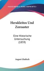 Herakleitos Und Zoroaster - August Gladisch (author)