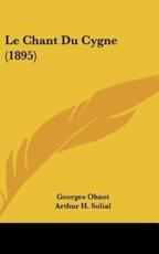 Le Chant Du Cygne (1895) - Georges Ohnet (author), Arthur H Solial (editor)