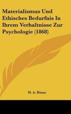 Materialismus Und Ethisches Bedurfnis in Ihrem Verhaltnisse Zur Psychologie (1868) - H A Rinne (author)