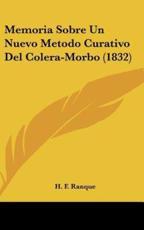 Memoria Sobre Un Nuevo Metodo Curativo Del Colera-Morbo (1832) - H F Ranque (author)