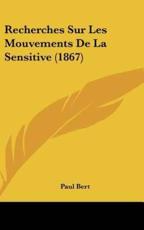 Recherches Sur Les Mouvements De La Sensitive (1867) - Paul Bert (author)