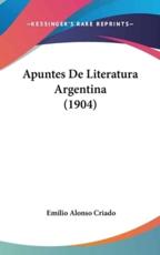 Apuntes De Literatura Argentina (1904) - Emilio Alonso Criado (author)