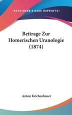 Beitrage Zur Homerischen Uranologie (1874) - Anton Krichenbauer (author)