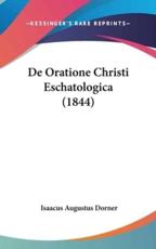 De Oratione Christi Eschatologica (1844) - Isaacus Augustus Dorner (author)