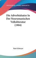 Die Adverbialsatze in Der Neurumanischen Volksliteratur (1904) - Kurt Schreyer (author)