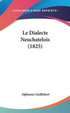 Le Dialecte Neuchatelois (1825) - Alphonse Guillebert (author)
