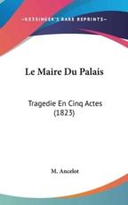 Le Maire Du Palais - M Ancelot (author)