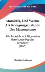 Atomistik, Und Warme ALS Bewegungszustande Der Massenatome - Christian Sandmann (author)