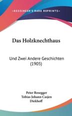 Das Holzknechthaus - Peter Rosegger, Tobias Johann Casjen Diekhoff