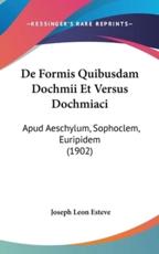 De Formis Quibusdam Dochmii Et Versus Dochmiaci - Joseph Leon Esteve (author)