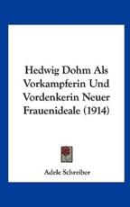 Hedwig Dohm ALS Vorkampferin Und Vordenkerin Neuer Frauenideale (1914) - Adele Schreiber