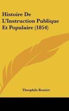 Histoire De L'Instruction Publique Et Populaire (1854) - Theophile Boutiot (author)