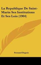 La Republique De Saint-Marin Ses Institutions Et Ses Lois (1904) - Fernand Daguin (author)