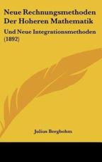 Neue Rechnungsmethoden Der Hoheren Mathematik - Julius Bergbohm