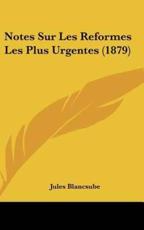 Notes Sur Les Reformes Les Plus Urgentes (1879) - Jules Blancsube (author)