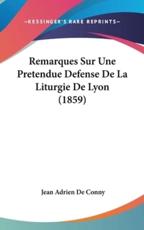 Remarques Sur Une Pretendue Defense De La Liturgie De Lyon (1859) - Jean Adrien De Conny (author)