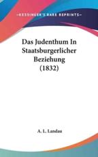Das Judenthum in Staatsburgerlicher Beziehung (1832) - A L Landau (author)