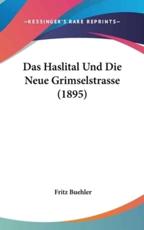 Das Haslital Und Die Neue Grimselstrasse (1895) - Fritz Buehler (author)