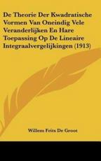 De Theorie Der Kwadratische Vormen Van Oneindig Vele Veranderlijken En Hare Toepassing Op De Lineaire Integraalvergelijkingen (1913) - Willem Frits De Groot (author)