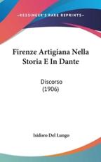 Firenze Artigiana Nella Storia E in Dante - Isidoro Del Lungo (author)