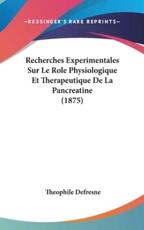 Recherches Experimentales Sur Le Role Physiologique Et Therapeutique De La Pancreatine (1875) - Theophile Defresne (author)