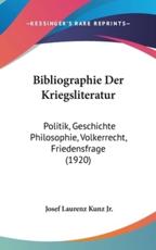 Bibliographie Der Kriegsliteratur - Josef Laurenz Kunz, Josef Laurenz Kunz Jr