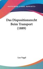 Das Dispositionsrecht Beim Transport (1889) - Leo Vogel (author)