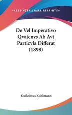 De Vel Imperativo Qvatenvs AB Avt Particvla Differat (1898) - Guilelmus Kohlmann (author)