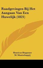 Raadgevingen Bij Het Aangaan Van Een Huwelijk (1821) - Henricus Heppener (author), M Maatschappij (author)