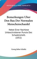 Bemerkungen Uber Den Bau Der Normalen Menschenschaedel - Georg Julius Schultz (author)