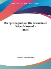 Der Spitzbogen Und Die Grundlinien Seines Masswerks (1854) - Friedrich Eduard Reusch