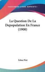 La Question De La Depopulation En France (1900) - Edme Piot (author)