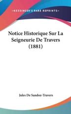 Notice Historique Sur La Seigneurie De Travers (1881) - Jules De Sandoz-Travers