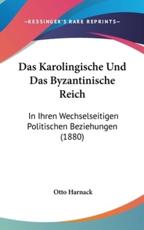 Das Karolingische Und Das Byzantinische Reich - Otto Harnack (author)