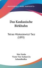 Das Kaukasische Birkhuhn - Max Noska (author), Victor Von Tschusi Zu Schmidhoffen (author)