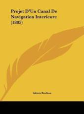 Projet D'Un Canal De Navigation Interieure (1805) - Alexis Rochon (author)