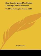 Der Bruderkrieg Der Sohne Ludwig's Des Frommen - Karl Schwartz (author)