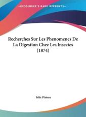 Recherches Sur Les Phenomenes De La Digestion Chez Les Insectes (1874) - Felix Plateau (author)